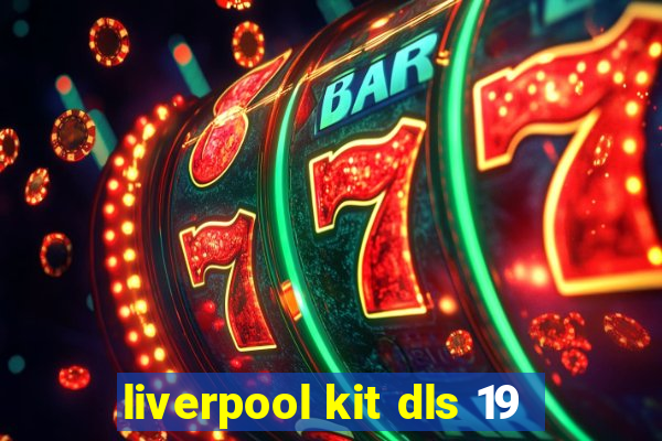 liverpool kit dls 19